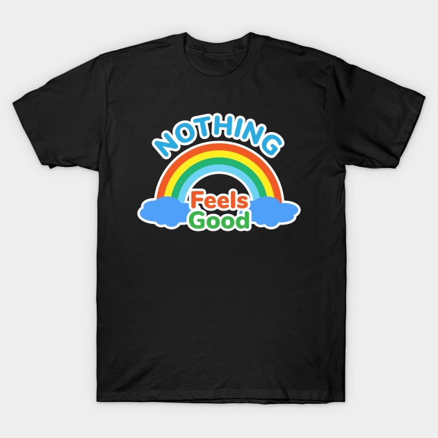 Nothing feels good T-Shirt by Scrapyardigan